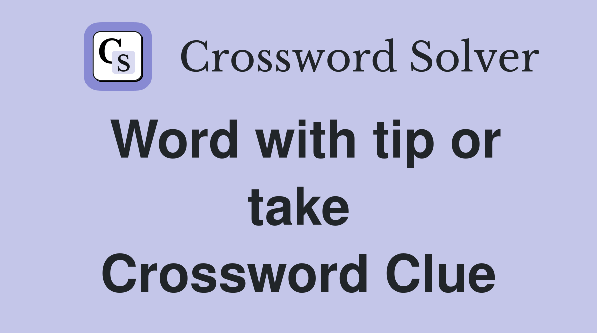 Word with tip or take Crossword Clue Answers Crossword Solver